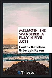 MELMOTH, THE WANDERER; A PLAY IN FIVE AC
