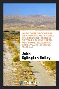 Inventories of Goods in the Churches and Chapels of the Hundreds of Salford, West Derby ...