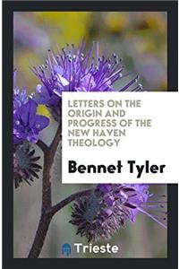 Letters on the Origin and Progress of the New Haven Theology