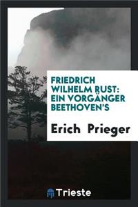 Friedrich Wilhelm Rust: Ein VorgÃ¤nger Beethoven's