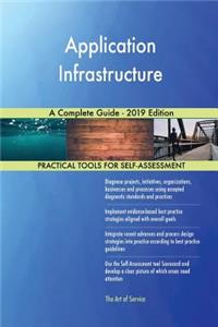 Application Infrastructure A Complete Guide - 2019 Edition