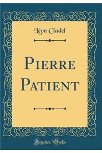 Pierre Patient (Classic Reprint)