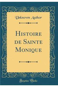 Histoire de Sainte Monique (Classic Reprint)