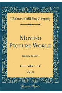 Moving Picture World, Vol. 31: January 6, 1917 (Classic Reprint)