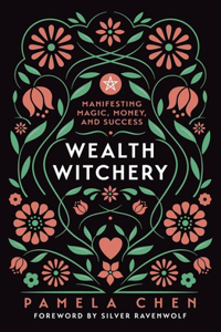 Wealth Witchery: Manifesting Magic, Money, and Success