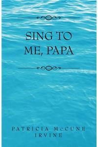 Sing to Me, Papa