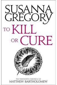 To Kill or Cure: The Thirteenth Chronicle of Matthew Bartholomew