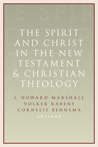 Spirit and Christ in the New Testament and Christian Theology