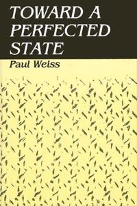 Toward a Perfected State (SUNY series in Systematic Philosophy)