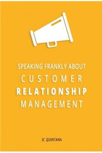 Speaking Frankly About Customer Relationship Management