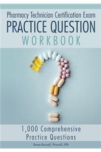 Pharmacy Technician Certification Exam Practice Question Workbook: 1,000 Comprehensive Practice Questions (2018 Edition)