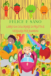 FELICE E SANO Libro Da Colorare Di Frutta E Verdura Per Bambini