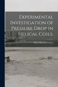 Experimental Investigation of Pressure Drop in Helical Coils.