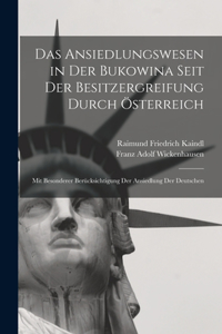 Ansiedlungswesen in Der Bukowina Seit Der Besitzergreifung Durch Österreich