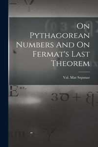 On Pythagorean Numbers And On Fermat's Last Theorem