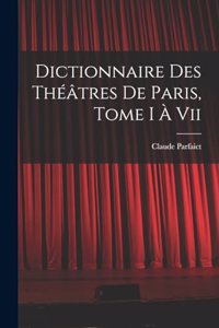 Dictionnaire Des Théâtres De Paris, Tome I À Vii