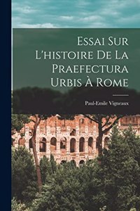 Essai Sur L'histoire De La Praefectura Urbis À Rome