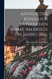 Antheil der königlich bayerischen Armee am Kriege des Jahres 1866.