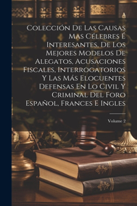 Colección De Las Causas Mas Célebres É Interesantes, De Los Mejores Modelos De Alegatos, Acusaciones Fiscales, Interrogatorios Y Las Más Elocuentes Defensas En Lo Civil Y Criminal Del Foro Español, Frances E Ingles; Volume 2