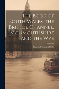 Book of South Wales, the Bristol Channel, Monmouthshire and the Wye