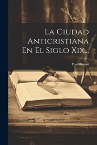 Ciudad Anticristiana En El Siglo Xix...