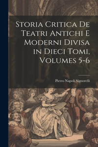 Storia Critica De Teatri Antichi E Moderni Divisa in Dieci Tomi, Volumes 5-6