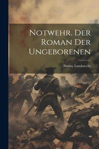Notwehr. Der Roman der Ungeborenen