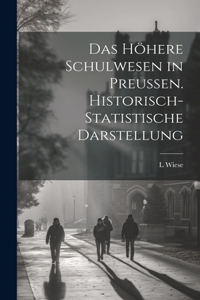 Das Höhere Schulwesen in Preussen. Historisch-Statistische Darstellung