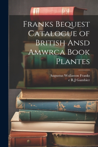 Franks Bequest Catalogue of British Ansd Amwrca Book Plantes