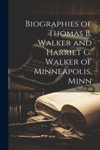 Biographies of Thomas B. Walker and Harriet G. Walker of Minneapolis, Minn