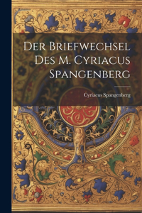 Briefwechsel Des M. Cyriacus Spangenberg