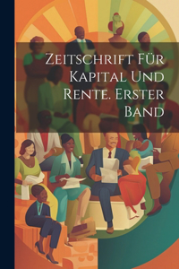 Zeitschrift für Kapital und Rente. Erster Band