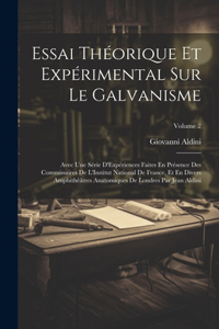 Essai Théorique Et Expérimental Sur Le Galvanisme: Avec Une Série D'Expériences Faites En Présence Des Commissaires De L'Institut National De France, Et En Divers Amphithéâtres Anatomiques De Londres