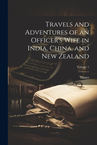 Travels and Adventures of an Officer's Wife in India, China, and New Zealand; Volume 1