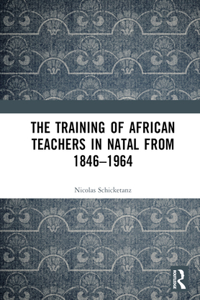 Training of African Teachers in Natal from 1846-1964