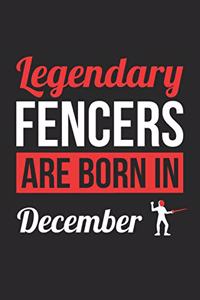 Fencing Notebook - Legendary Fencers Are Born In December Journal - Birthday Gift for Fencer Diary