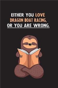 Either You Love Dragon Boat Racing, Or You Are Wrong.