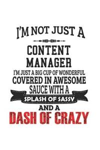 I'm Not Just A Content Manager I'm Just A Big Cup Of Wonderful Covered In Awesome Sauce With A Splash Of Sassy And A Dash Of Crazy
