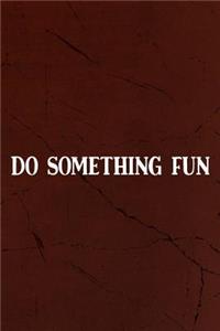 Do Something Fun