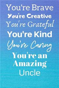 You're Brave You're Creative You're Grateful You're Kind You're Caring You're An Amazing Uncle