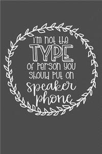 I'm Not The Type Of Person You Should Put On Speaker Phone