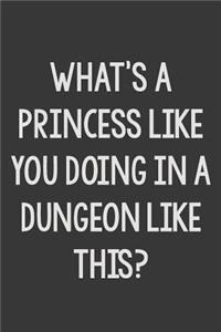 What's a Princess like You Doing in a Dungeon Like This?