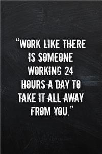 Work Like There is Someone Working 24 Hours a Day to Take it All Away From You.: Lined Notebook - 120 pages - Hustling Notebook Journal - Matte Cover - 6 x 9 Inches