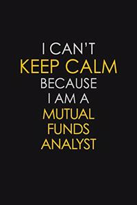 I Can't Keep Calm Because I Am A Mutual Funds Analyst