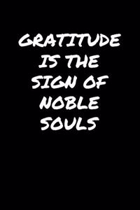 Gratitude Is The Sign Of Noble Souls�