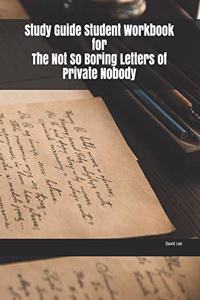 Study Guide Student Workbook for The Not So Boring Letters of Private Nobody