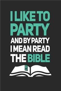 I Like To Party And By Party I Mean Read The Bible