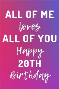 All Of Me Loves All Of You Happy 20th Birthday