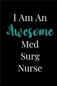 I Am An Awesome Med Surg Nurse