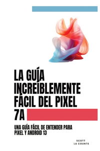 Guía Increíblemente Fácil Del Pixel 7a